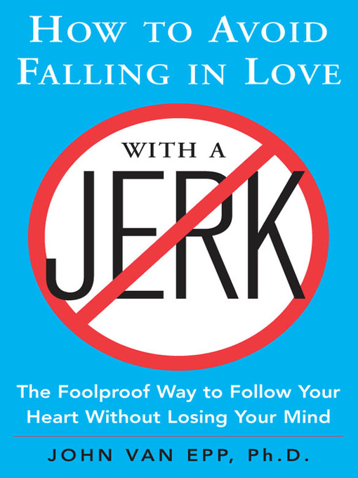 Title details for How to Avoid Falling in Love with a Jerk by John Van Epp - Available